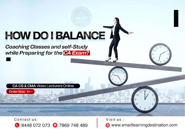 How do I balance coaching classes and self-study while preparing for the CA Exam?