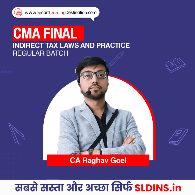 CA Raghav Goel, Indirect Tax Laws and Practice(CMA-ITL)