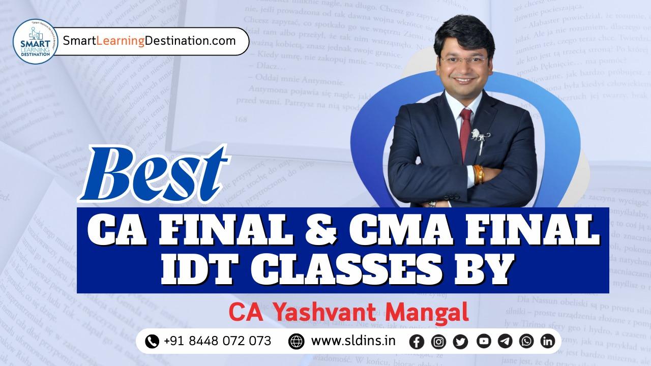 Best CA Final & CMA Final IDT Classes by CA Yashvant Mangal