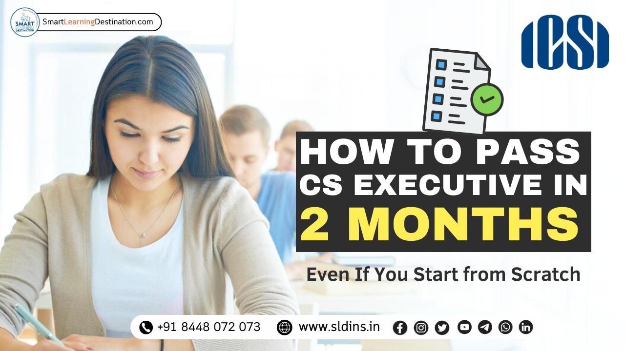 How to Pass CS Executive in 2 Months – Even If You Start from Scratch