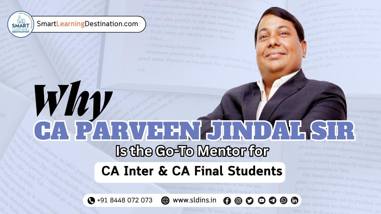 Why CA Parveen Jindal Sir Is the Go-To Mentor for CA Inter & CA Final Students