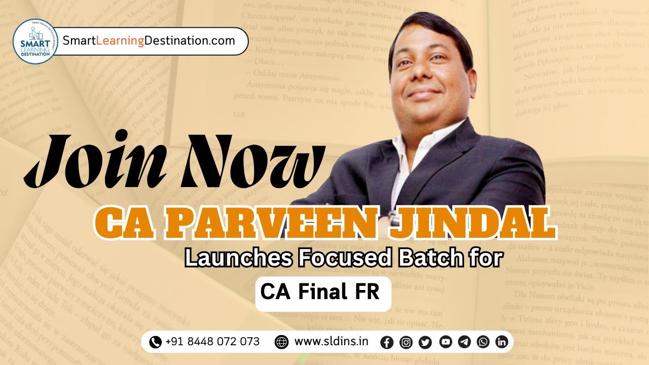 CA Parveen Jindal Launches Focused Batch for CA Final FR – Join Now