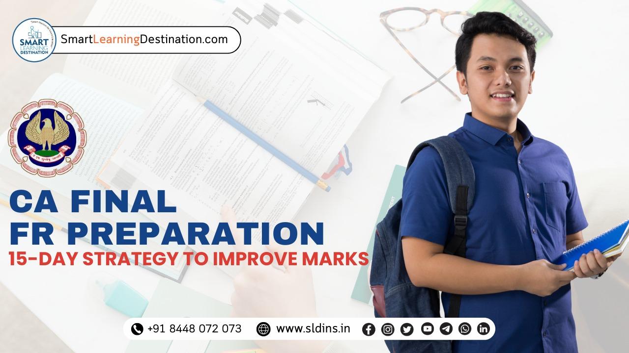 CA Final FR Preparation: 15-Day Strategy to Improve Marks