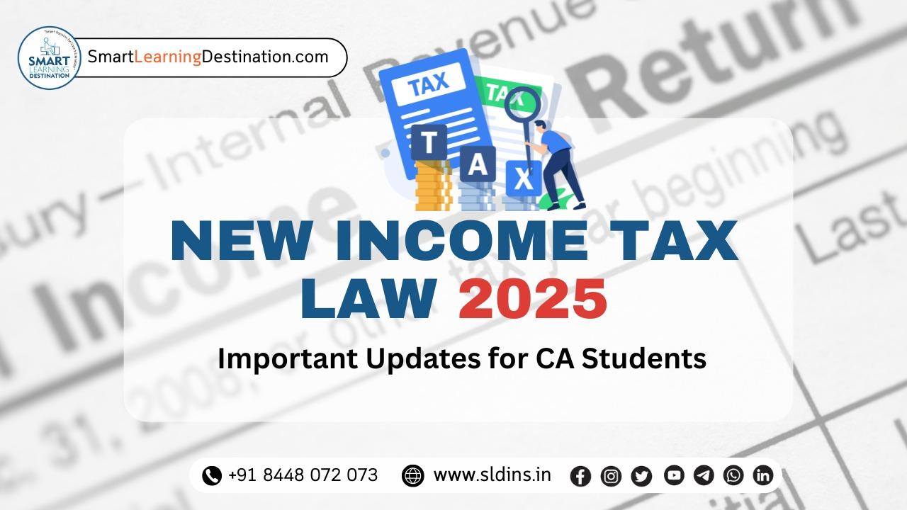 New Income Tax Law 2025 – Important Updates for CA Students