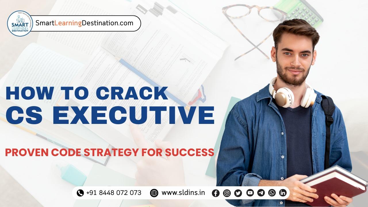 How to CRACK CS Executive: Proven Code Strategy for Success in 2025 Exams