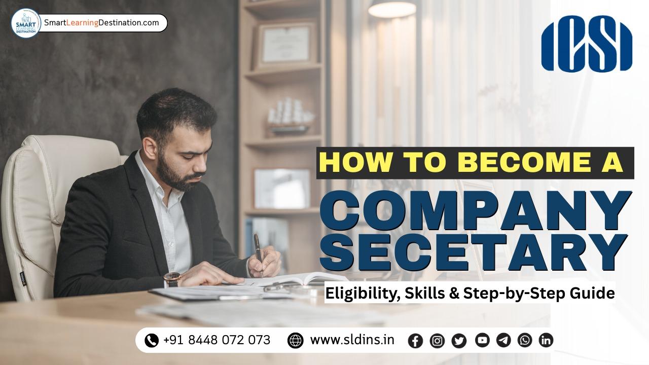 How to Become a Company Secretary: Eligibility, Skills & Step-by-Step Guide