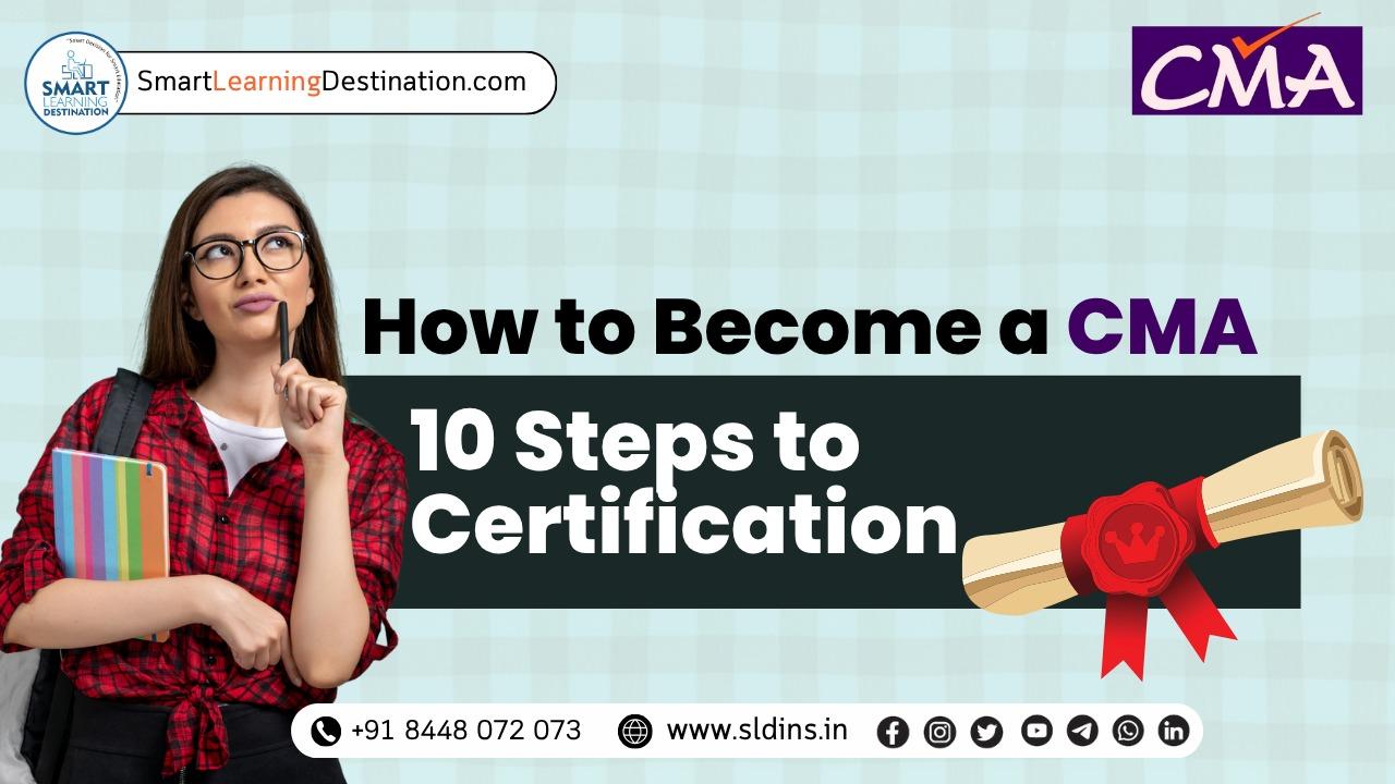 How to Become a CMA: 10 Simple Steps to Achieve Certification