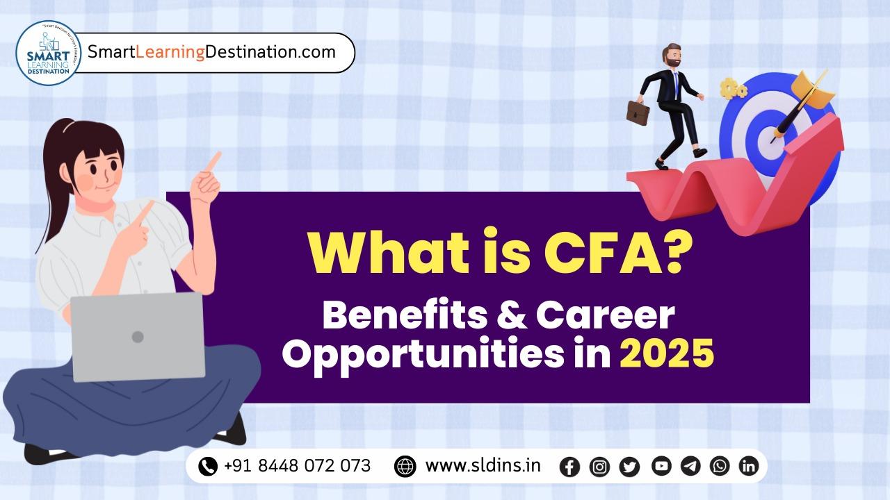 What is CFA? Scope, Benefits & Career Opportunities in 2025