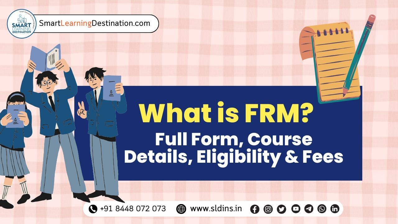 What is FRM? Full Form, Course Details, Eligibility & Fees