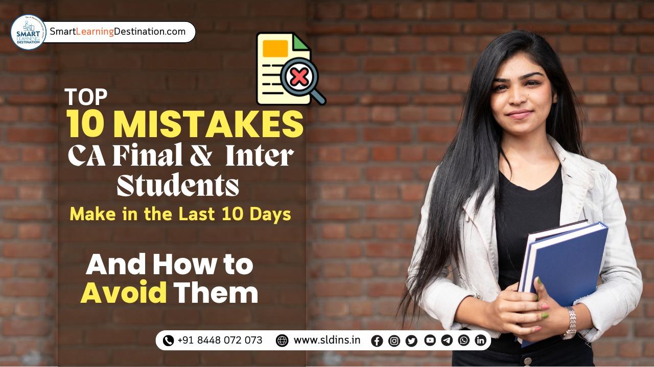 Top 10 Mistakes CA Final & CA Inter Students Make in the Last 10 Days – And How to Avoid Them