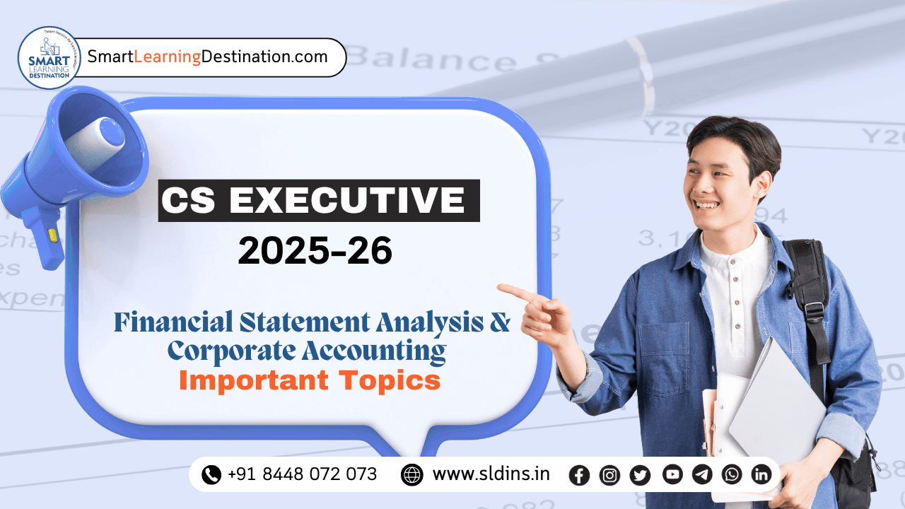 CS Executive 2025–26: Financial Statement Analysis & Corporate Accounting – Important Topics