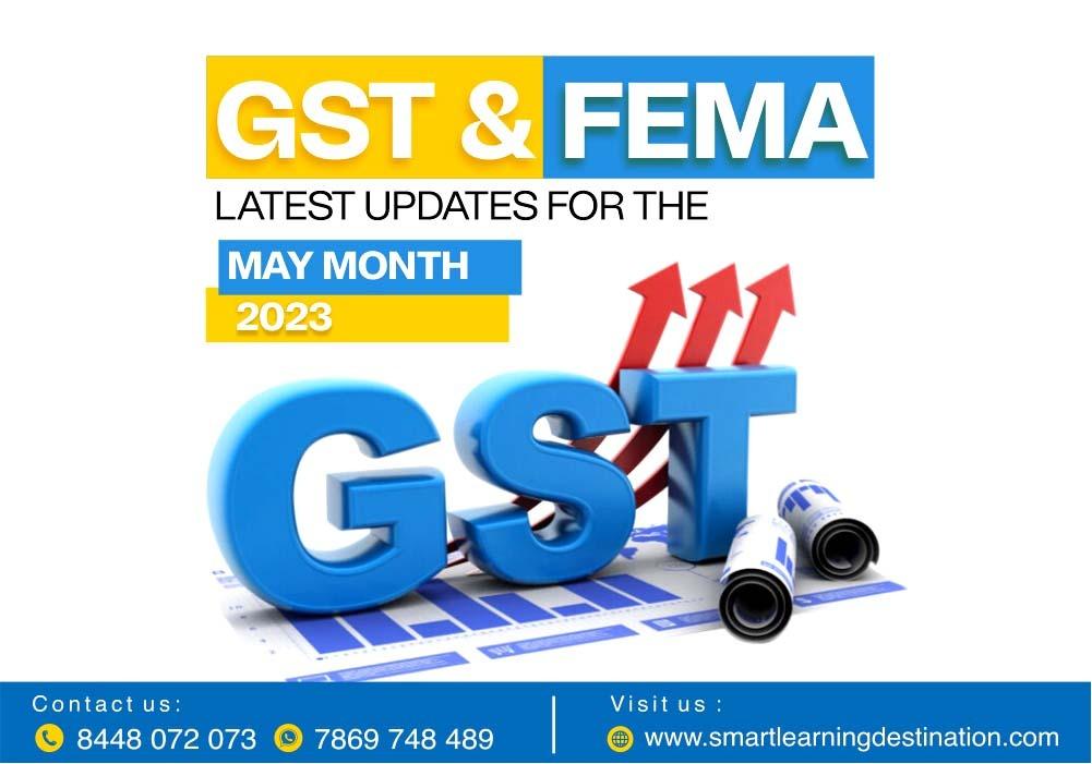 GST and FEMA Latest Updates for the May Month 2023